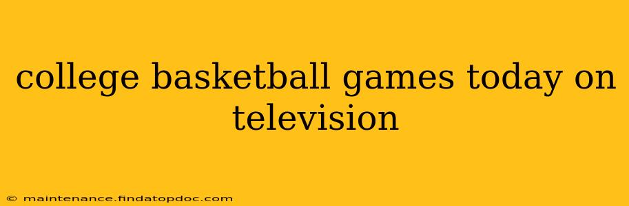 college basketball games today on television