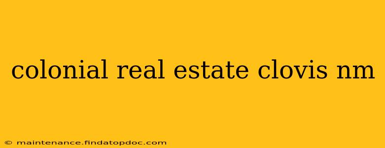 colonial real estate clovis nm