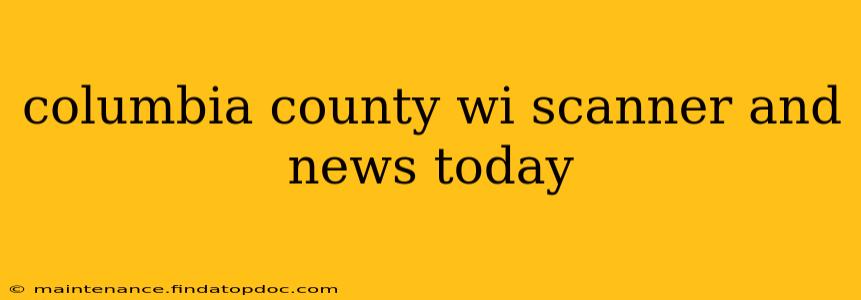 columbia county wi scanner and news today