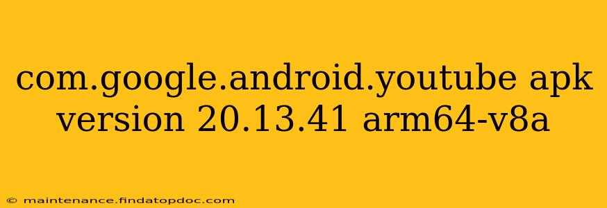 com.google.android.youtube apk version 20.13.41 arm64-v8a