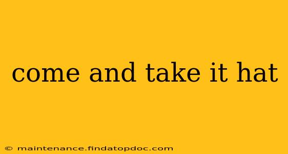 come and take it hat
