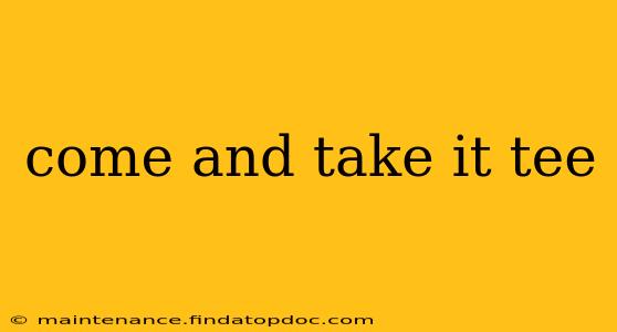 come and take it tee