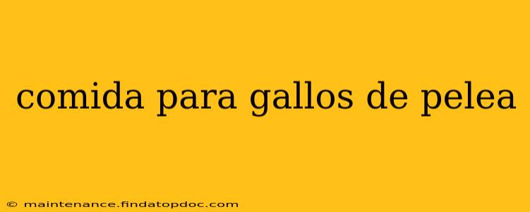 comida para gallos de pelea