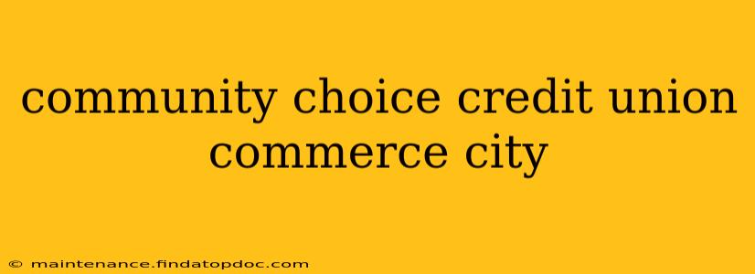 community choice credit union commerce city