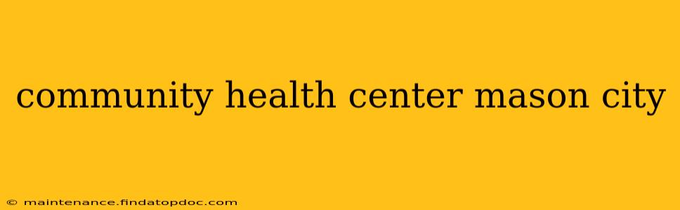 community health center mason city