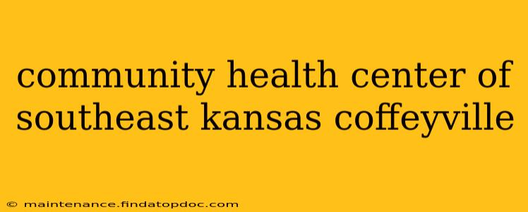 community health center of southeast kansas coffeyville