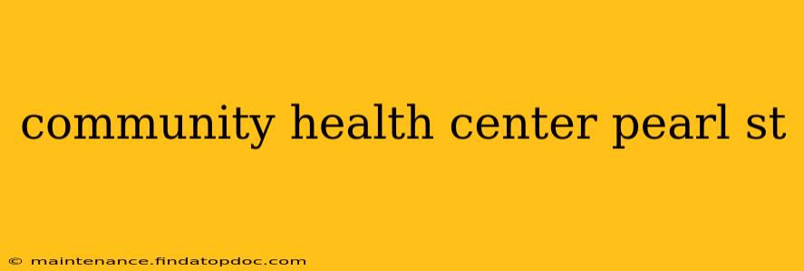 community health center pearl st