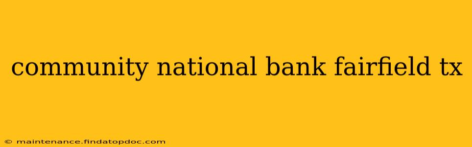 community national bank fairfield tx