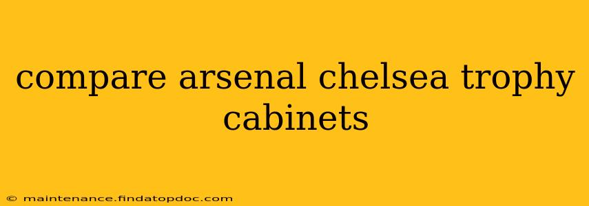 compare arsenal chelsea trophy cabinets