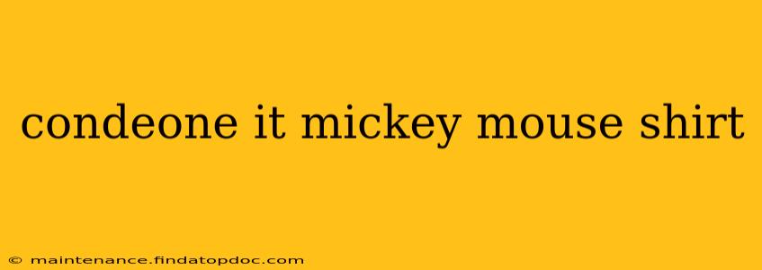 condeone it mickey mouse shirt