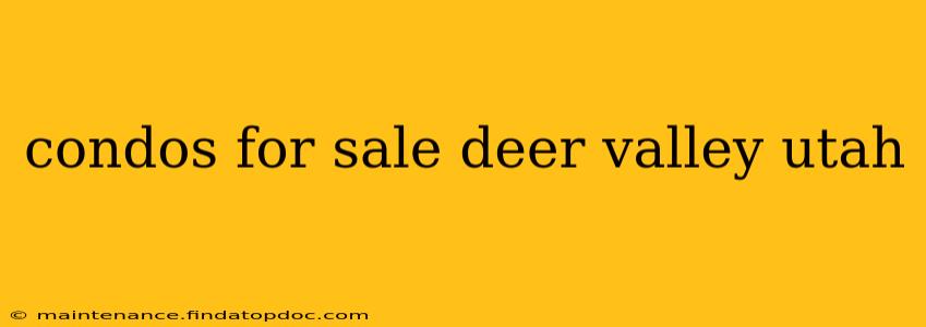 condos for sale deer valley utah