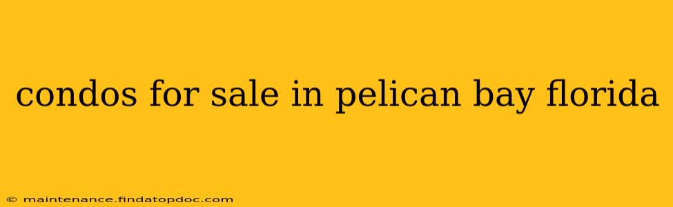 condos for sale in pelican bay florida