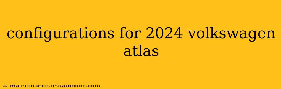 configurations for 2024 volkswagen atlas