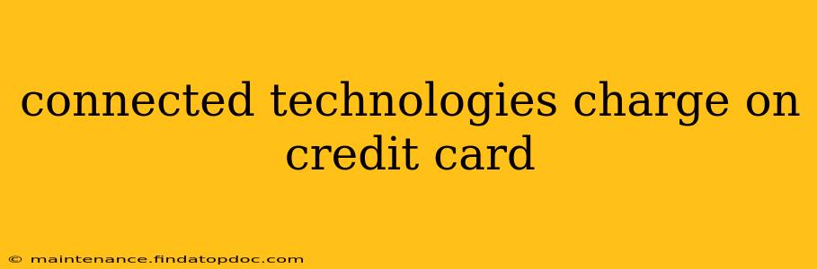 connected technologies charge on credit card
