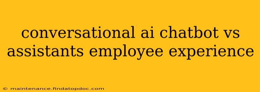 conversational ai chatbot vs assistants employee experience