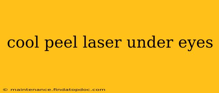 cool peel laser under eyes
