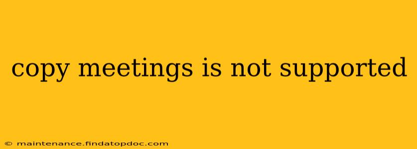 copy meetings is not supported