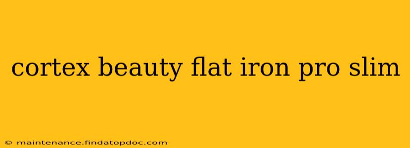 cortex beauty flat iron pro slim