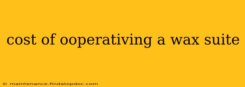 cost of ooperativing a wax suite