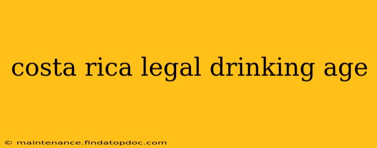 costa rica legal drinking age