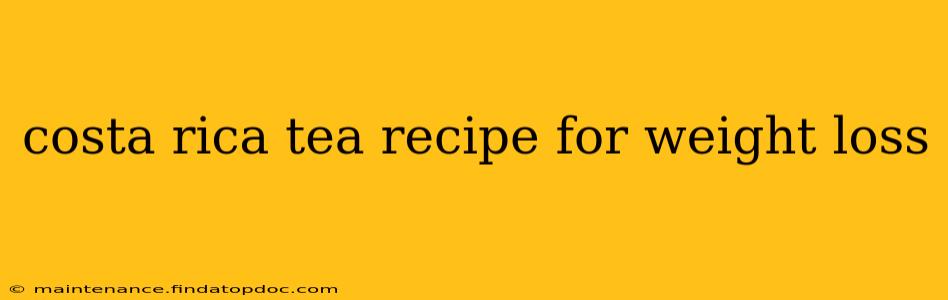 costa rica tea recipe for weight loss