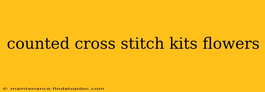 counted cross stitch kits flowers