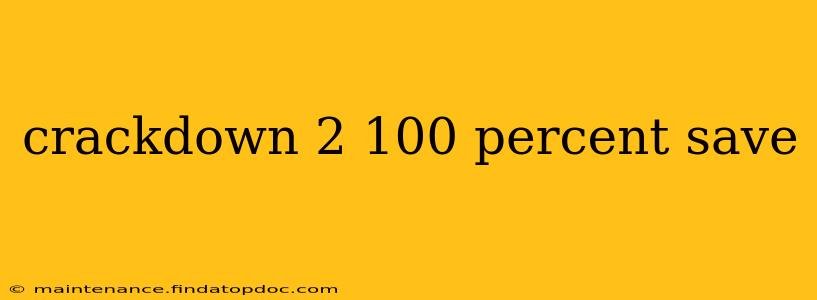 crackdown 2 100 percent save