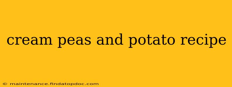 cream peas and potato recipe
