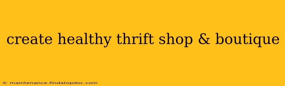 create healthy thrift shop & boutique