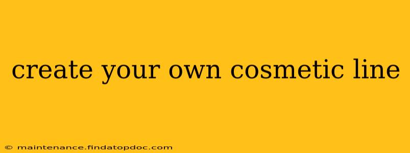 create your own cosmetic line