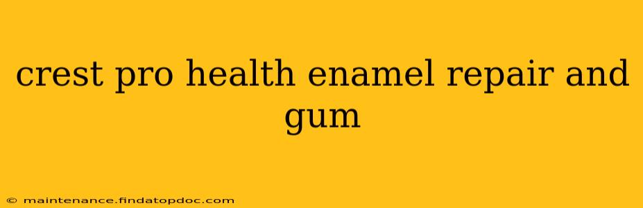 crest pro health enamel repair and gum