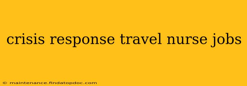 crisis response travel nurse jobs