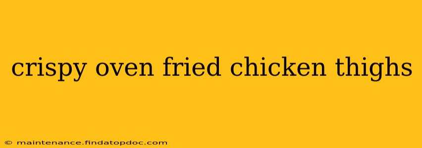 crispy oven fried chicken thighs