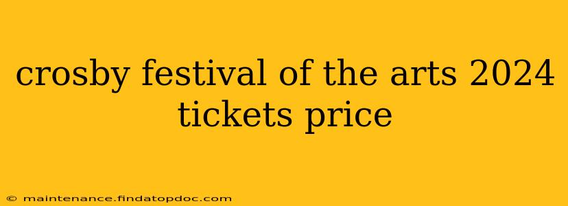 crosby festival of the arts 2024 tickets price
