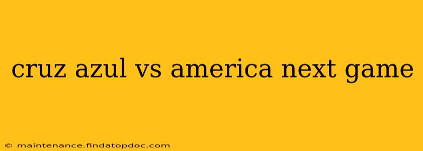 cruz azul vs america next game