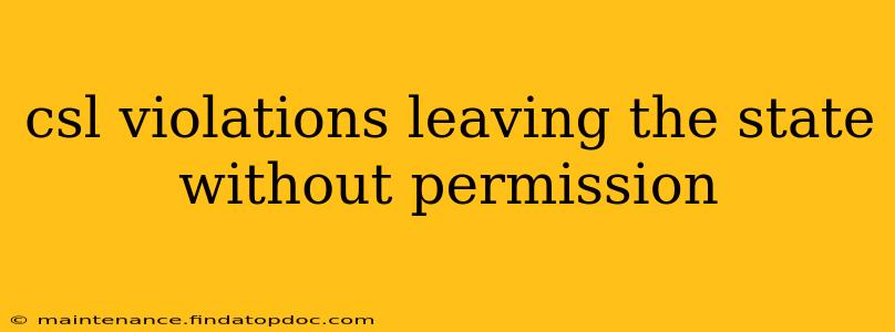 csl violations leaving the state without permission