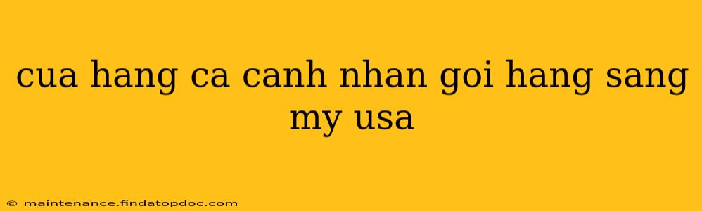 cua hang ca canh nhan goi hang sang my usa