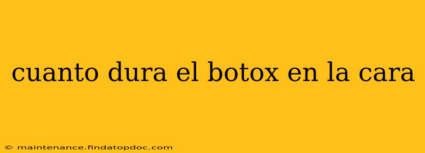 cuanto dura el botox en la cara