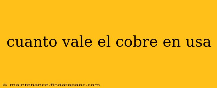 cuanto vale el cobre en usa