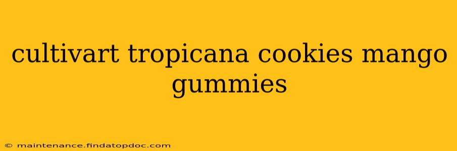cultivart tropicana cookies mango gummies