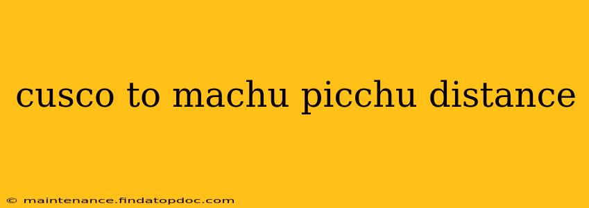 cusco to machu picchu distance