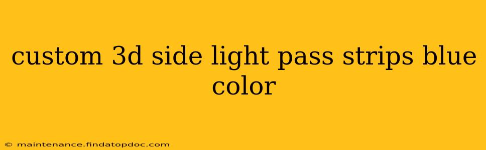 custom 3d side light pass strips blue color
