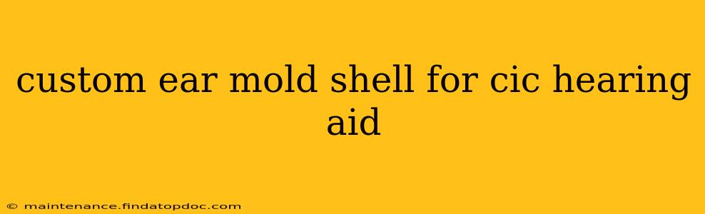 custom ear mold shell for cic hearing aid