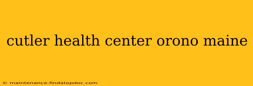 cutler health center orono maine