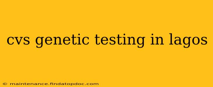 cvs genetic testing in lagos
