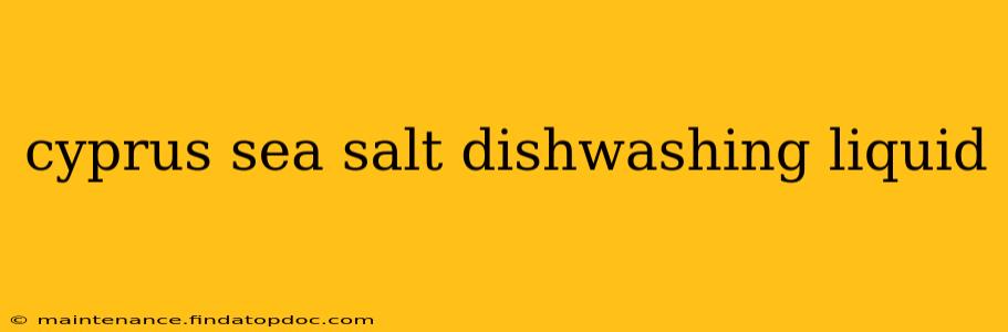 cyprus sea salt dishwashing liquid