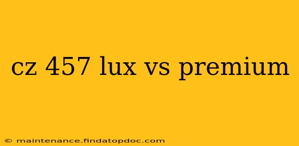 cz 457 lux vs premium