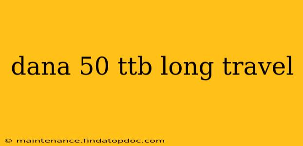 dana 50 ttb long travel
