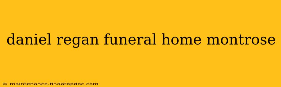 daniel regan funeral home montrose