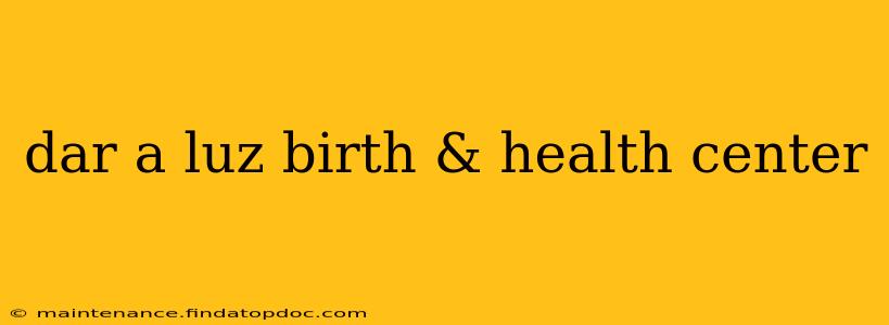 dar a luz birth & health center